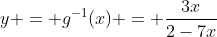 y = g^{-1}(x) = \frac{3x}{2-7x}