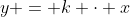 y = k \cdot x