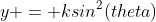 y = ksin^2(theta)