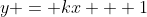 y = kx + 1