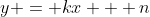 y = kx + n