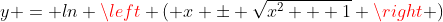y = ln \left ( x \pm \sqrt{x^2 + 1} \right )