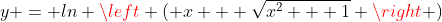 y = ln \left ( x + \sqrt{x^2 + 1} \right )