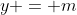 y = m