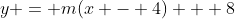 y = m(x - 4) + 8