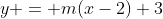 y = m(x-2)+3
