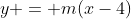 y = m(x-4)