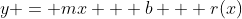 y = mx + b + r(x)