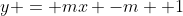 y = mx -m +1