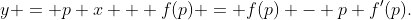 y = p x + f(p) = f(p) - p f'(p).