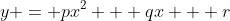 y = px^2 + qx + r