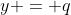 y = q