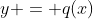 y = q(x)