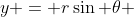 y = r\sin \theta 