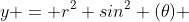y = r^2 sin^2 (\theta) 