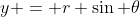 y = r \sin \theta
