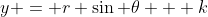y = r \sin \theta + k
