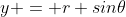 y = r sin\theta