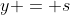 y = s
