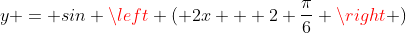 y = sin \left ( 2x + 2 \frac{\pi}{6} \right )