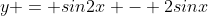 y = sin2x - 2sinx