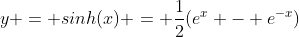 y = sinh(x) = \frac{1}{2}(e^x - e^{-x})