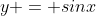 y = sinx