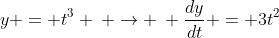 y = t^3 \: \rightarrow \: \frac{dy}{dt} = 3t^2