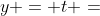 y = t =