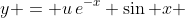 y = u\,e^{-x} \sin x 