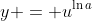 y = u^{\ln{a}}