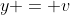 y = v