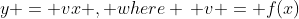y = vx , where \, v = f(x)