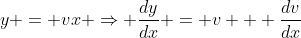 y = vx \Rightarrow \frac{dy}{dx} = v + \frac{dv}{dx}