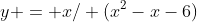 y = x/ (x^2-x-6)