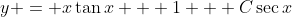 y = x\tan{x} + 1 + C\sec{x}