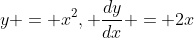 y = x^2, \frac{dy}{dx} = 2x