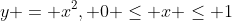 y = x^2, 0 \le x \le 1