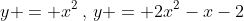 y = x^2\,,\,y = 2x^2-x-2