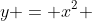 y = x^2 