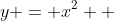 y = x^2  