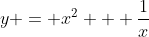 y = x^2 + \frac{1}{x}