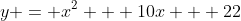 y = x^2 + 10x + 22