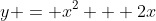 y = x^2 + 2x