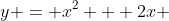 y = x^2 + 2x 