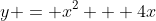 y = x^2 + 4x