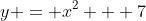 y = x^2 + 7