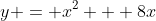 y = x^2 + 8x