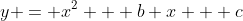 y = x^2 + b x + c