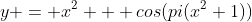 y = x^2 + cos(pi(x^2+1))
